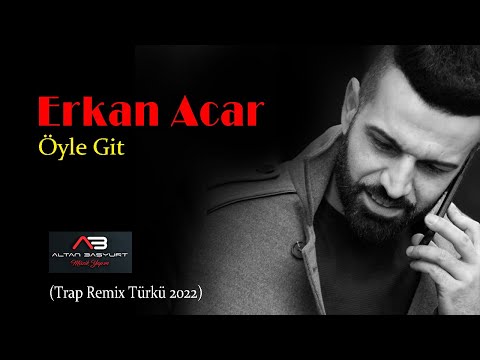 Erkan Acar - Öyle Git (Remix 2022)