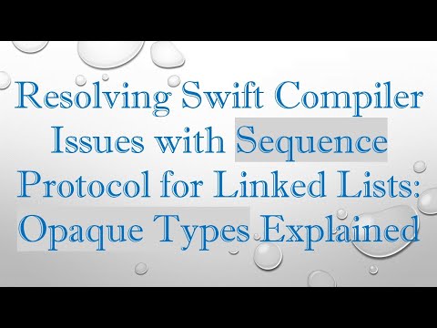 Resolving Swift Compiler Issues with Sequence Protocol for Linked Lists: Opaque Types Explained