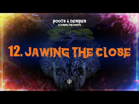 JAWING THE CLOSE - CLOSING THE EARTH (ROOTS & DESIRES - OFFICIAL ALBUM)