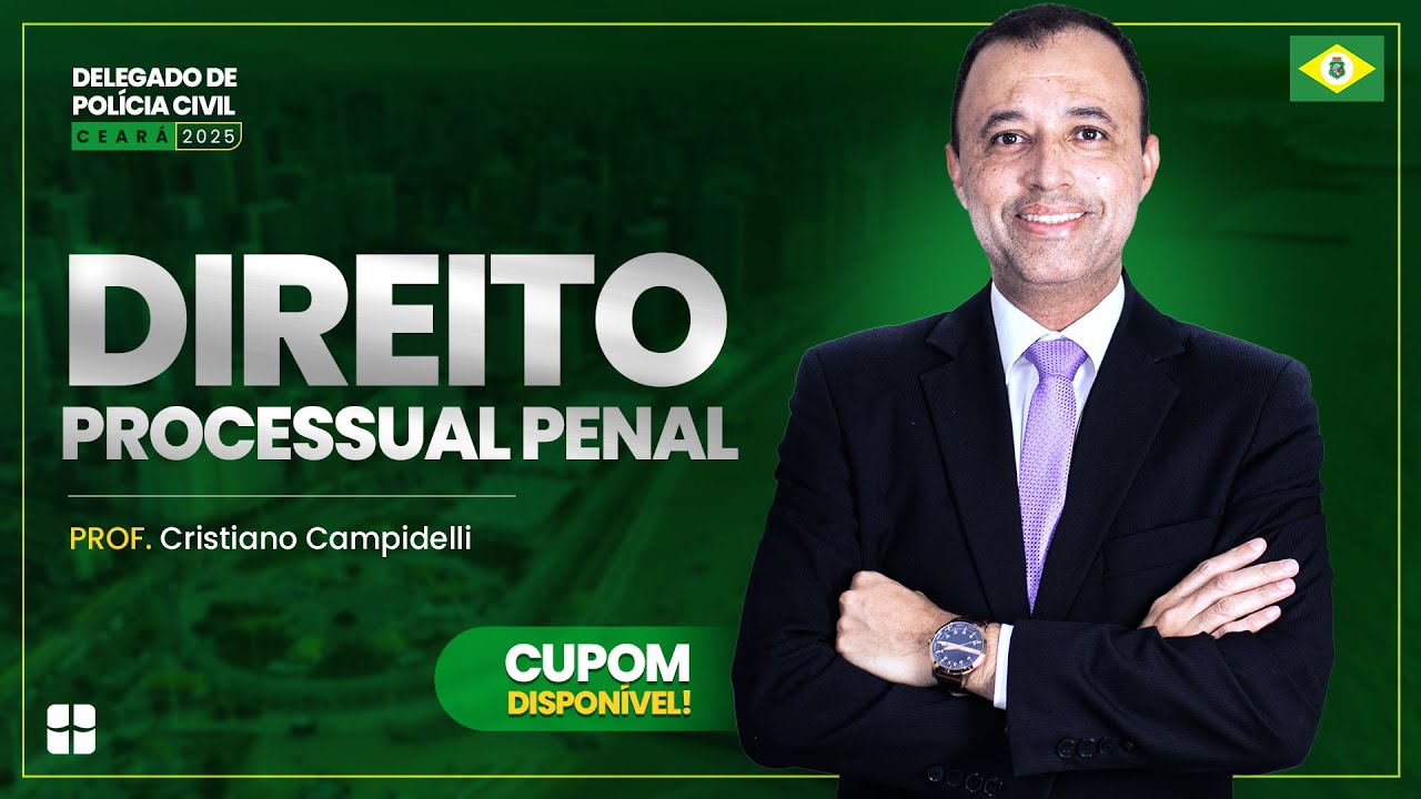 🚨 Delegado de Polícia Civil Ceará - 2025 | Direito Processual Penal | Prof. Cristiano Campidelli