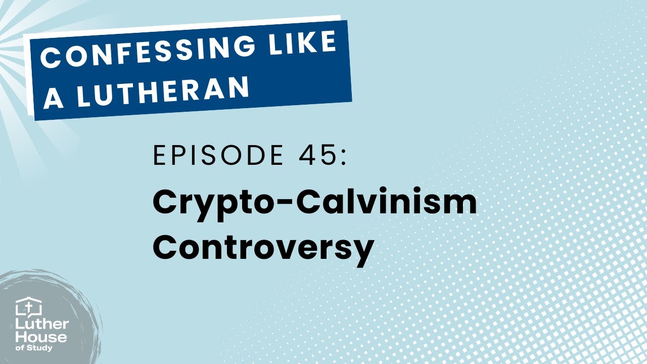 Ep. 45 - Crypto-Calvinism Controversy