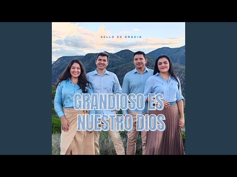 Grandioso Es Nuestro Dios