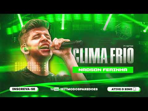 NADSON O FERINHA  - CLIMA FRIO ft NATTAN
