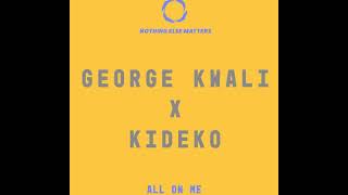 George Kwali & Kideko - All On Me