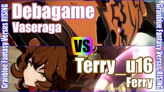 [GBVSR] (4K) Granblue Fantasy Versus Rising Rank match  Debagame (Vaseraga) vs Terry_u16 (Ferry)