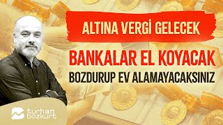 Altını bozdurup ev alamayacaksınız! | Turhan Bozkurt