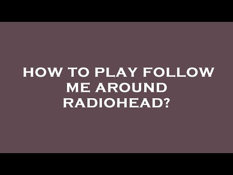 How to play follow me around radiohead?