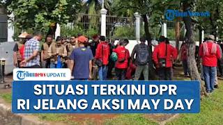 Gedung DPR RI Mulai Dipadati Massa Jelang Aksi May Day, Buruh & Mahasiswa Bersatu Sampaikan Tuntutan