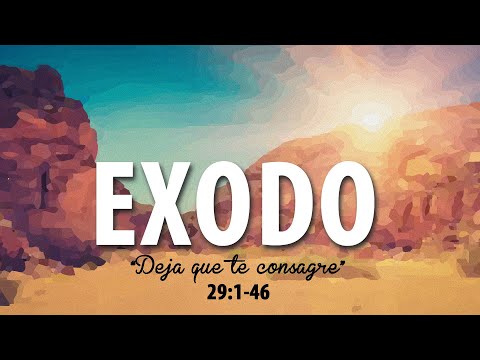 Éxodo 29:1-46 "Deja que te consagre"