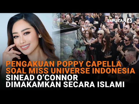 Pengakuan Poppy Capella soal Miss Universe Indonesia, Sinead O’Connor Dimakamkan Secara Islami