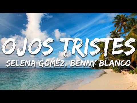 Selena Gomez, benny blanco - Ojos Tristes (Lyrics)