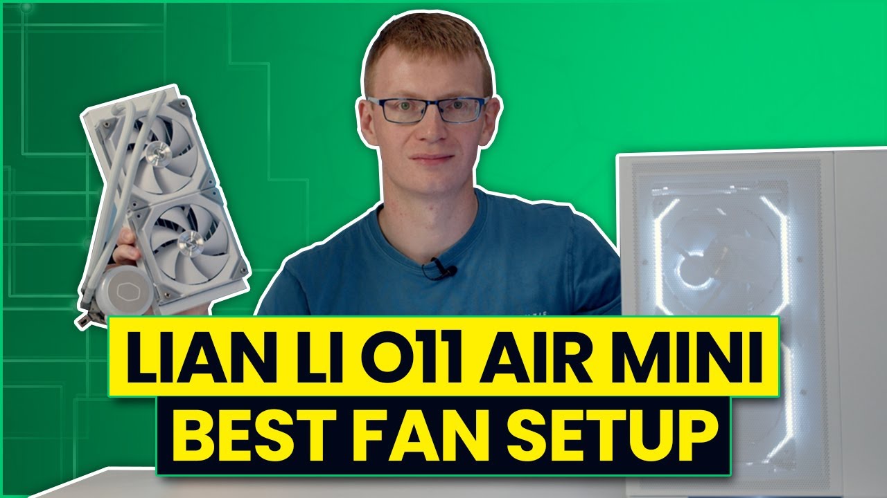 Lian Li O11 Air Mini - Best Fan Configuration