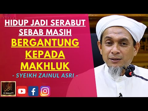 Syeikh Zainul Asri - HIDUP JADI SERABUT SEBAB MASIH BERGANTUNG KEPADA MAKHLUK