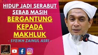 Download lagu Syeikh Zainul Asri - HIDUP JADI SERABUT SEBAB MASIH BERGANTUNG KEPADA MAKHLUK mp3