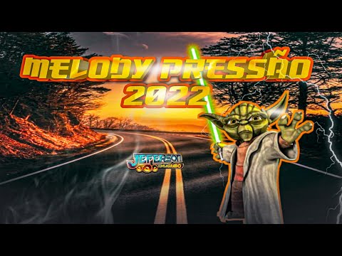 SET MELODY PRESSÃO 2022 Top - Dj Jeferson Consagrado