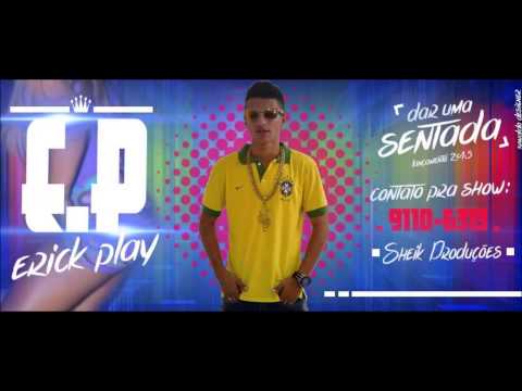 ErickPlay - Da Uma Sentada ( LANÇAMENTO 2015 )