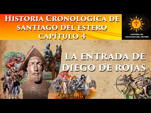 Capítulo 4: La entrada de Diego de Rojas - Historia cronológica de Santiago del Estero
