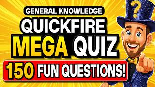 150 FUN General Knowledge Questions MEGA QUIZ! ⚡ Quickfire Trivia EVERYONE Should Beat!