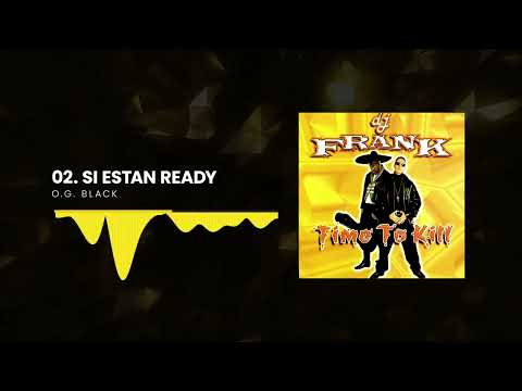 Dj Frank, O.G. Black - Si Estan Ready  | Time To Kill