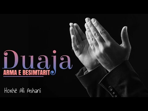 Duaja, arma e besimtarit -  Hoxhë Ali Ashani