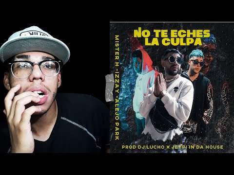(REACCIÒN) Mister H x Izzay x Alejo Park - No te eches la culpa