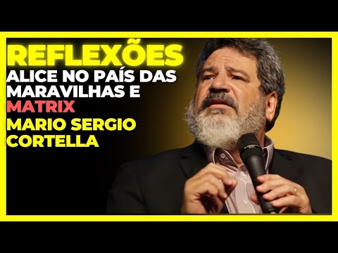 Reflexões -  Alice no País das Maravilhas e Matrix - palestra Mario Sergio Cortella