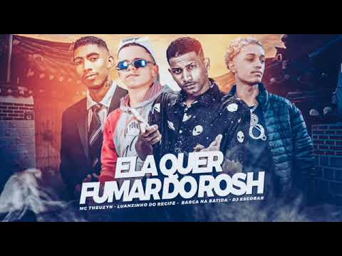 ELA QUER FUMAR DO ROSH - BARCA NA BATIDA,LUANZINHO DO RECIFE,MC THEUZIN & DJ ESCOBAR. BREGA FUNK