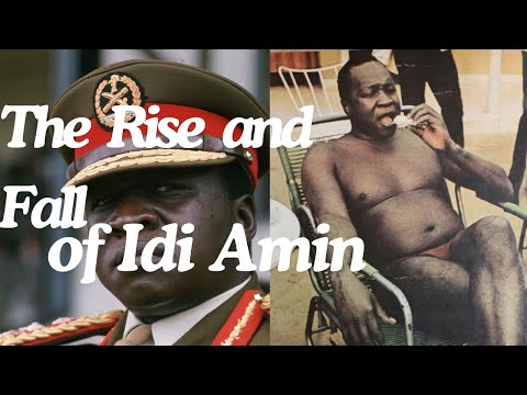 The Rise and Fall of Idi Amin: Africa's Most Brutal Dictator of All Time