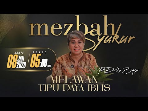 MEZBAH SYUKUR KAMIS 8 JANUARI 2026 - PK. 05.00 "MELAWAN TIPU DAYA IBLIS" - PS. DEBBY BASJIR