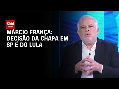 Decisão da chapa em São Paulo é de Lula, diz Márcio França | BASTIDORES CNN