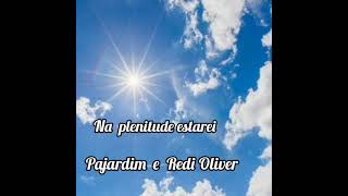 Na plenitude estarei... Pajardim e Redi Oliver
