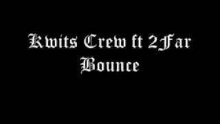 Kwits Crew ft 2Far - Bounce
