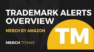 Merch Titans: Trademark Alerts Overview - Merch by Amazon