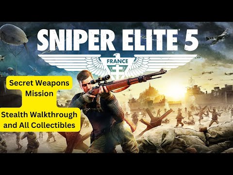 Sniper Elite 5 Guide: Mission 7 Secret Weapons Stealth Walkthrough & 100% Collectibles & Commentary