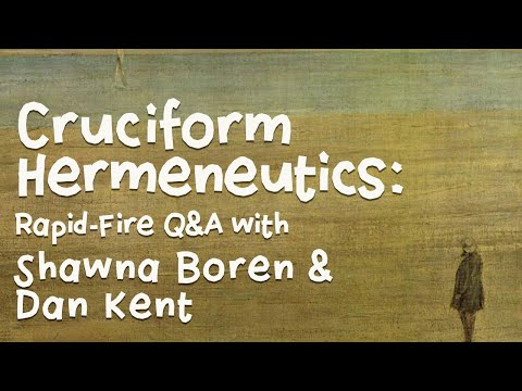 Rapid-Fire Questions about Cruciform Hermeneutics & Divine Accommodation w/ Dan Kent & Shawna Boren