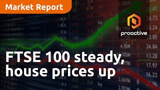 ftse-100-steady-house-prices-up-market-report