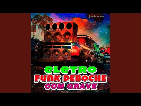 Eletro Funk Deboche Com Grave