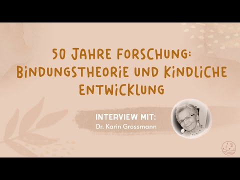 50 Jahre Forschung: Bindungstheorie und kindliche Entwicklung - Dr. Karin Grossmann