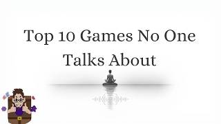 Top 10 Games No One Talks About