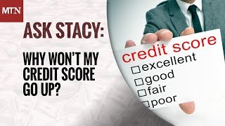 Why Won’t My Credit Score Go Up?