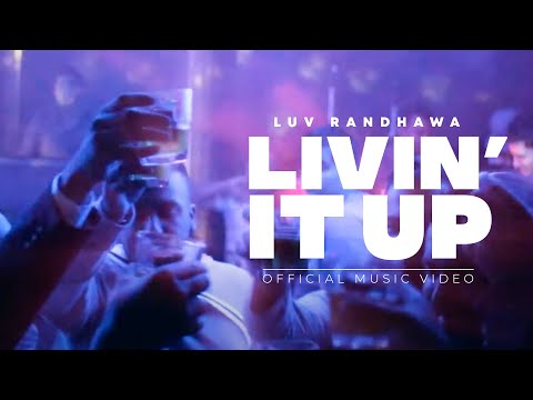 Luv Randhawa - Livin' It Up (Official Music Video) | Latest Punjabi Songs