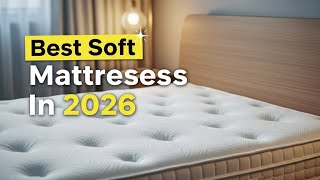 The 8 Best Soft Mattresses In 2026 | Soft, Plush & Pain-Free
