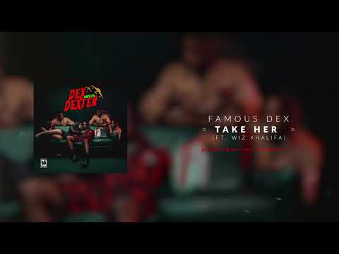 Famous Dex - Take Her (ft. Wiz Khalifa) [Official Audio]