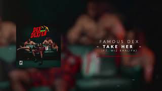 Famous Dex - Take Her (ft. Wiz Khalifa) [Official Audio]