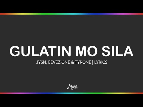 Gulatin Mo Sila -  JYSN, Eevez'One & Tyrone | Lyrics