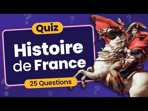 QUIZ Histoire de France : 25 Questions d'Hier à Aujourd'hui