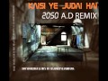 KAISI YE JUDAI HAI 2050 A D REMIX FT FALAK