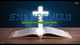 Jesus My Everything- Everlasting Praise