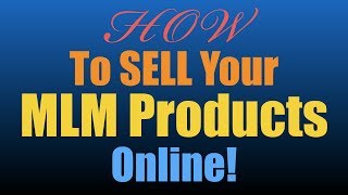 How To Sell Your MLM Products Online