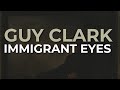 Guy Clark - Immigrant Eyes (Official Audio)